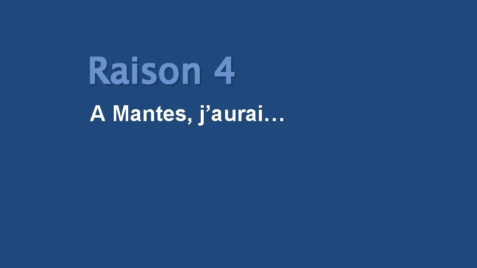 Raison 4 A Mantes, j’aurai… 