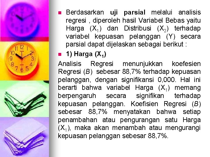 Berdasarkan uji parsial melalui analisis regresi , diperoleh hasil Variabel Bebas yaitu Harga (X