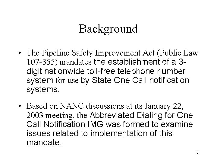 Background • The Pipeline Safety Improvement Act (Public Law 107 -355) mandates the establishment