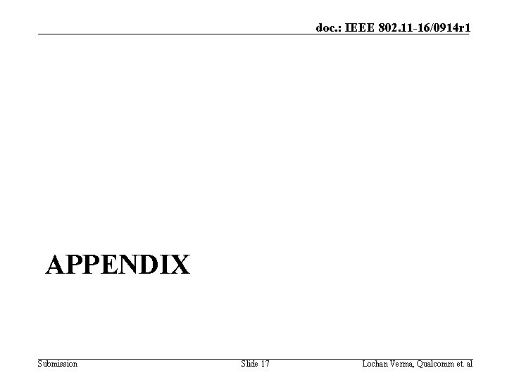 doc. : IEEE 802. 11 -16/0914 r 1 APPENDIX Submission Slide 17 Lochan Verma,