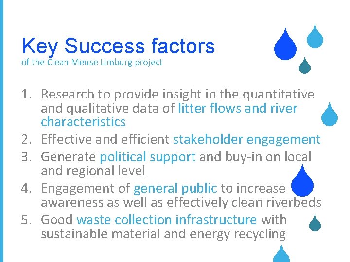 Key Success factors of the Clean Meuse Limburg project S S S 1. Research