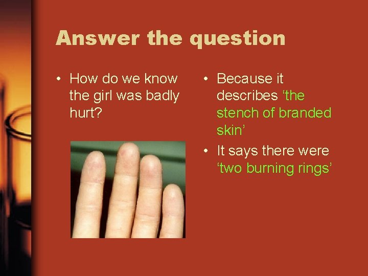 Answer the question • How do we know the girl was badly hurt? •