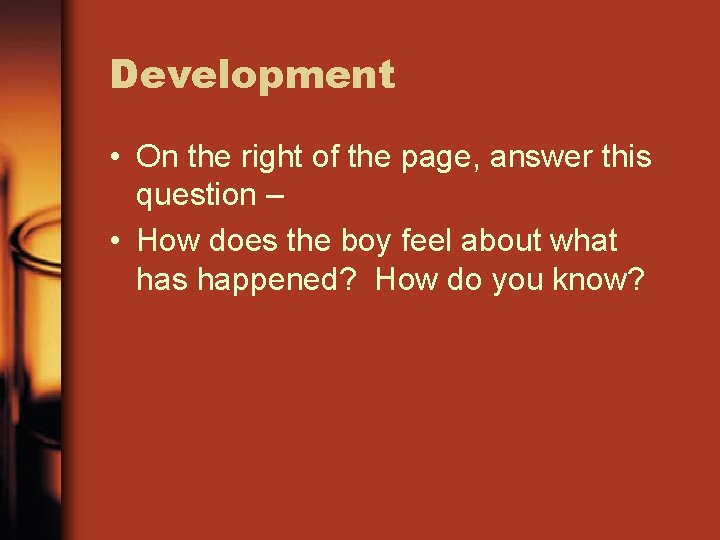 Development • On the right of the page, answer this question – • How