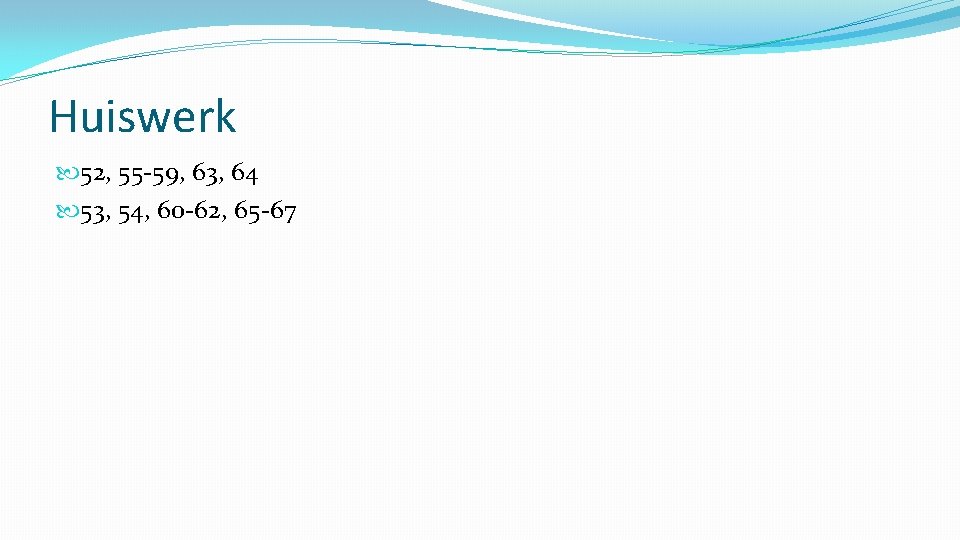 Huiswerk 52, 55 -59, 63, 64 53, 54, 60 -62, 65 -67 