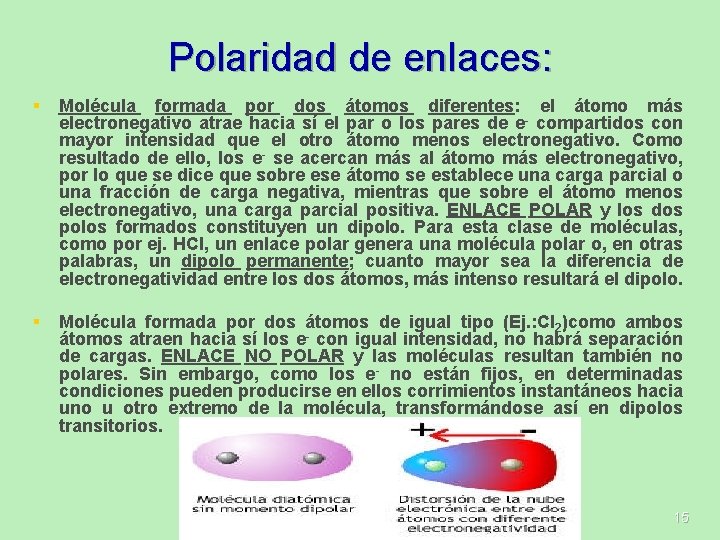 Polaridad de enlaces: § Molécula formada por dos átomos diferentes: el átomo más electronegativo Polaridad de enlaces: § Molécula formada por dos átomos diferentes: el átomo más electronegativo