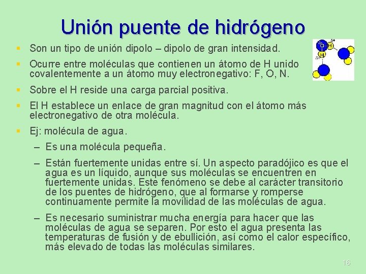 Unión puente de hidrógeno § Son un tipo de unión dipolo – dipolo de Unión puente de hidrógeno § Son un tipo de unión dipolo – dipolo de