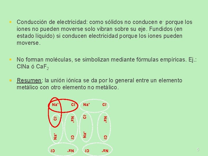 § Conducción de electricidad: como sólidos no conducen e- porque los iones no pueden § Conducción de electricidad: como sólidos no conducen e- porque los iones no pueden