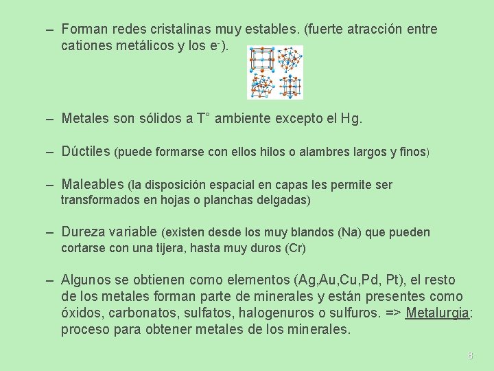 – Forman redes cristalinas muy estables. (fuerte atracción entre cationes metálicos y los e-). – Forman redes cristalinas muy estables. (fuerte atracción entre cationes metálicos y los e-).