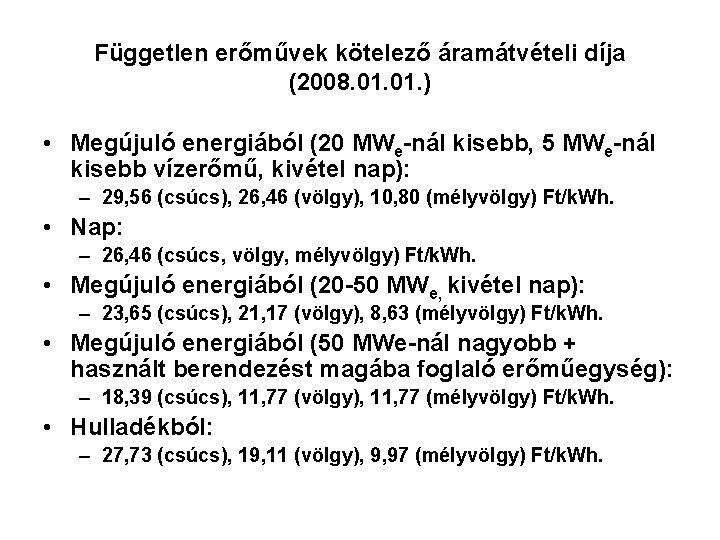 Független erőművek kötelező áramátvételi díja (2008. 01. ) • Megújuló energiából (20 MWe-nál kisebb,