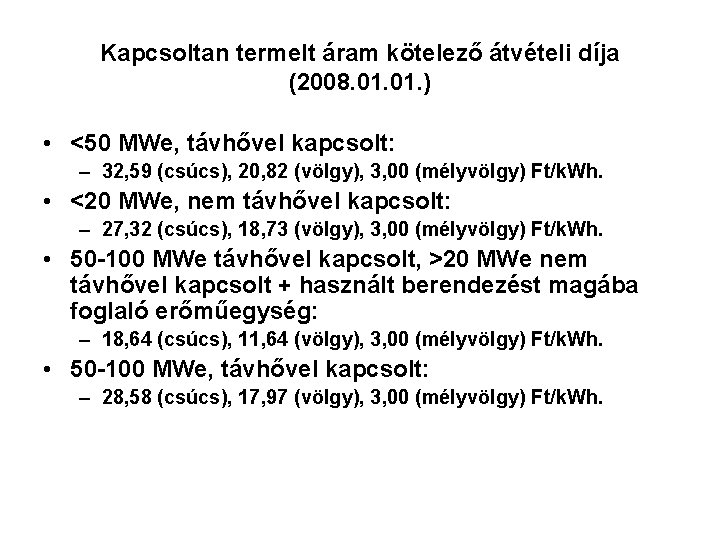 Kapcsoltan termelt áram kötelező átvételi díja (2008. 01. ) • <50 MWe, távhővel kapcsolt: