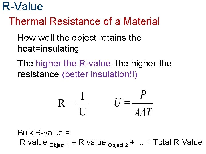 R-Value Thermal Resistance of a Material How well the object retains the heat=insulating The
