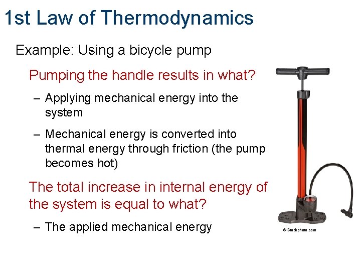 1 st Law of Thermodynamics Example: Using a bicycle pump Pumping the handle results