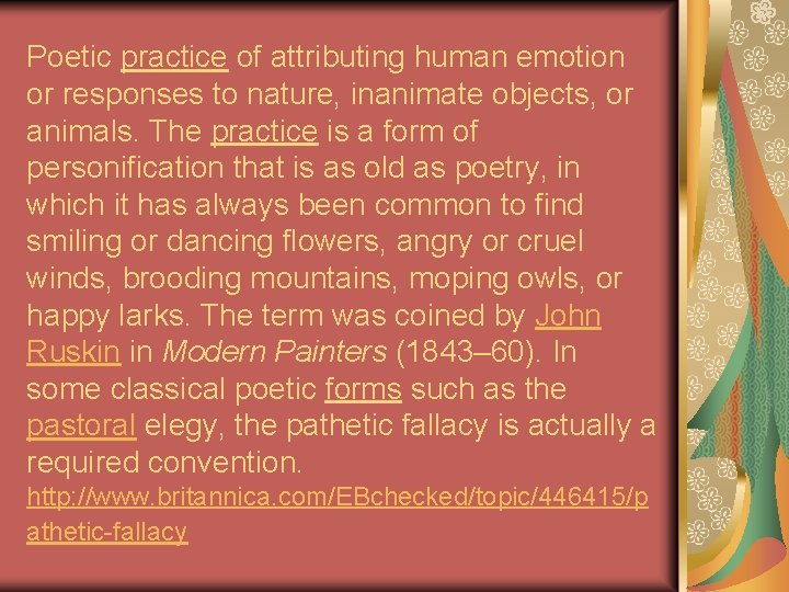 Poetic practice of attributing human emotion or responses to nature, inanimate objects, or animals.