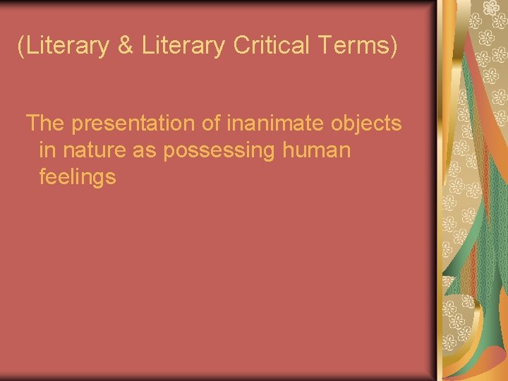 (Literary & Literary Critical Terms) The presentation of inanimate objects in nature as possessing