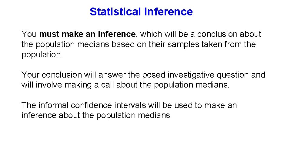 Statistical Inference You must make an inference, which will be a conclusion about the