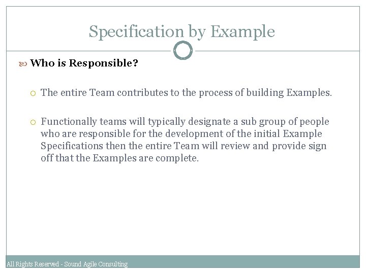 Specification by Example Who is Responsible? The entire Team contributes to the process of