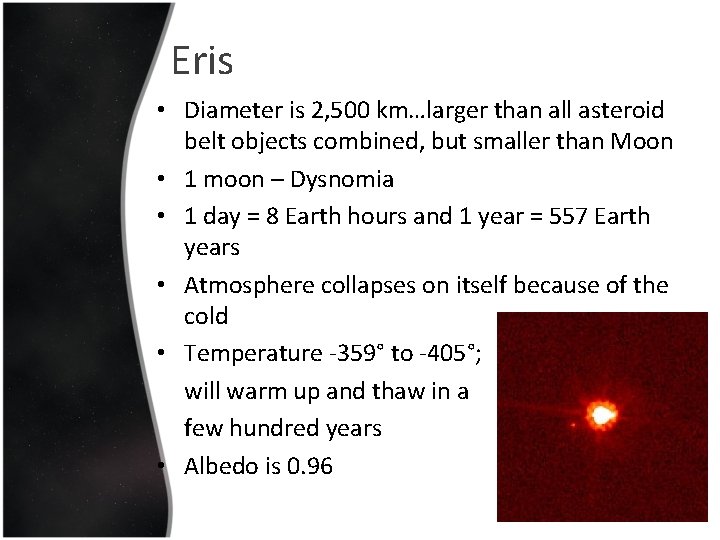 Eris • Diameter is 2, 500 km…larger than all asteroid belt objects combined, but