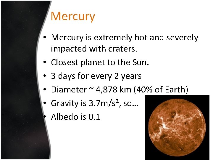 Mercury • Mercury is extremely hot and severely impacted with craters. • Closest planet