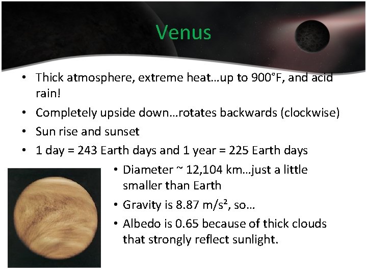 Venus • Thick atmosphere, extreme heat…up to 900°F, and acid rain! • Completely upside