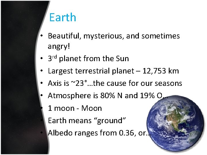 Earth • Beautiful, mysterious, and sometimes angry! • 3 rd planet from the Sun