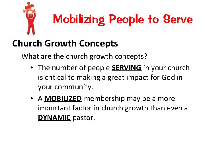 Mobilizing People to Serve Church Growth Concepts What are the church growth concepts? •
