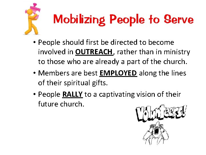 Mobilizing People to Serve • People should first be directed to become involved in