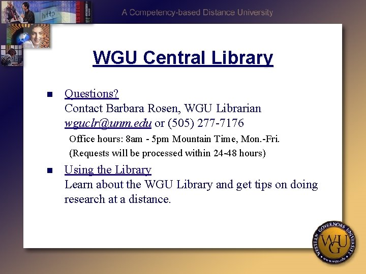 WGU Central Library n Questions? Contact Barbara Rosen, WGU Librarian wguclr@unm. edu or (505)