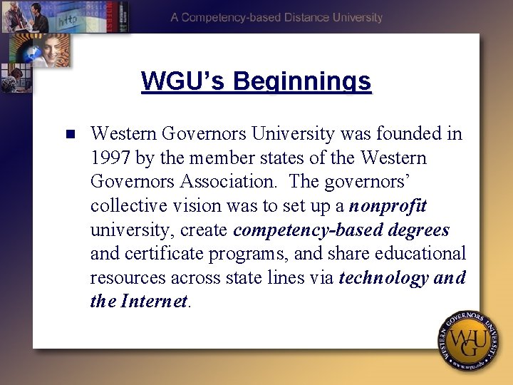 WGU’s Beginnings n Western Governors University was founded in 1997 by the member states