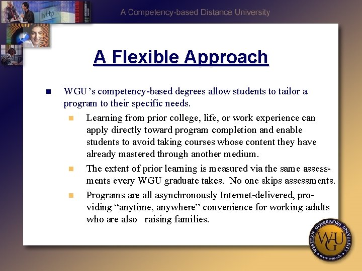 A Flexible Approach n WGU’s competency-based degrees allow students to tailor a program to