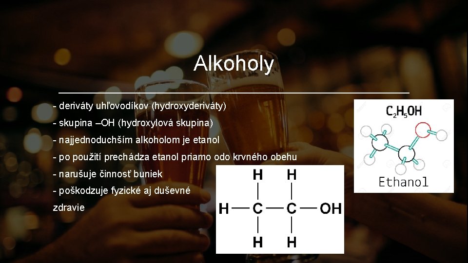 Alkoholy - deriváty uhľovodíkov (hydroxyderiváty) - skupina –OH (hydroxylová skupina) - najjednoduchším alkoholom je Alkoholy - deriváty uhľovodíkov (hydroxyderiváty) - skupina –OH (hydroxylová skupina) - najjednoduchším alkoholom je