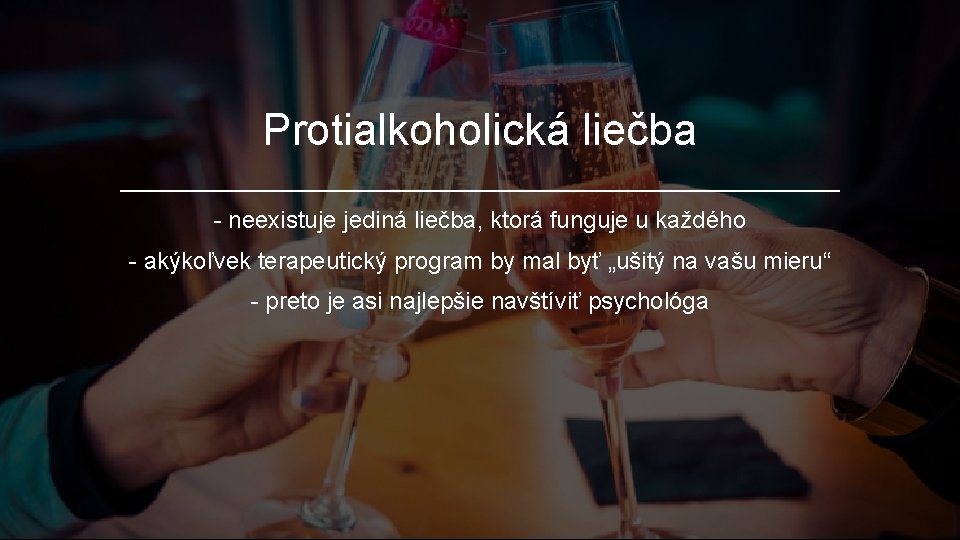 Protialkoholická liečba - neexistuje jediná liečba, ktorá funguje u každého - akýkoľvek terapeutický program Protialkoholická liečba - neexistuje jediná liečba, ktorá funguje u každého - akýkoľvek terapeutický program