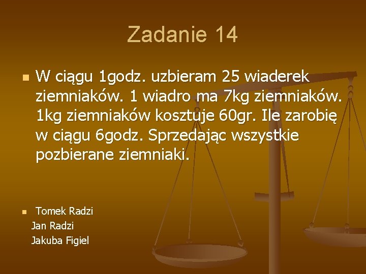 Zadanie 14 n n W ciągu 1 godz. uzbieram 25 wiaderek ziemniaków. 1 wiadro