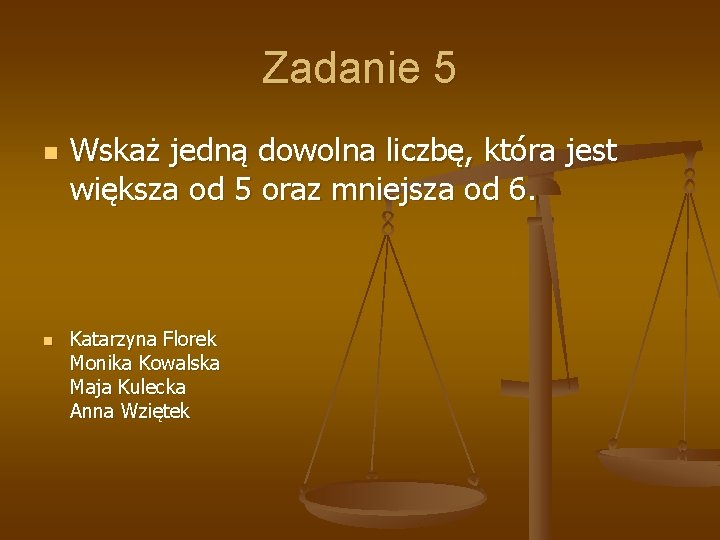 Zadanie 5 n n Wskaż jedną dowolna liczbę, która jest większa od 5 oraz