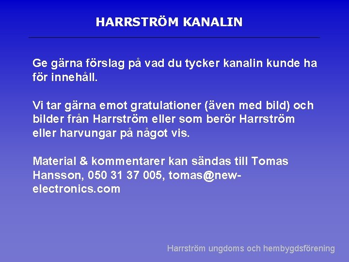 HARRSTRÖM KANALIN Ge gärna förslag på vad du tycker kanalin kunde ha för innehåll.