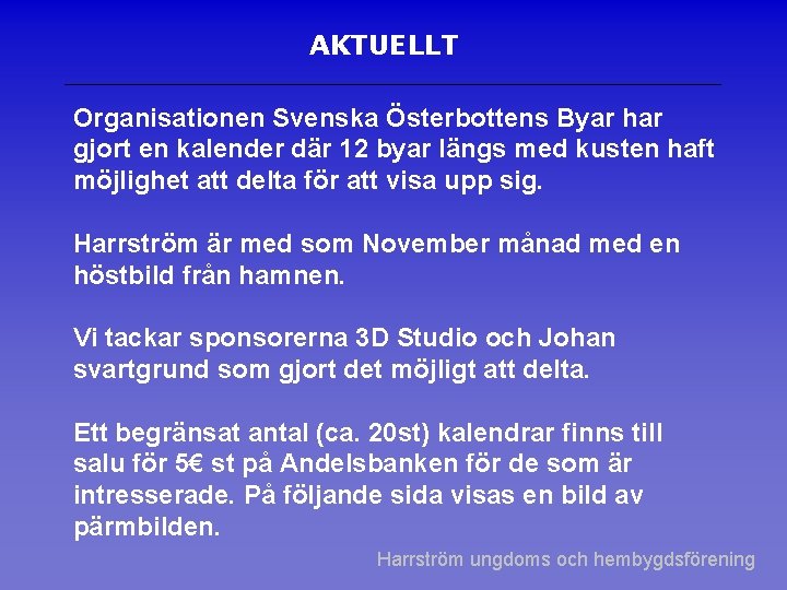 AKTUELLT Organisationen Svenska Österbottens Byar har gjort en kalender där 12 byar längs med