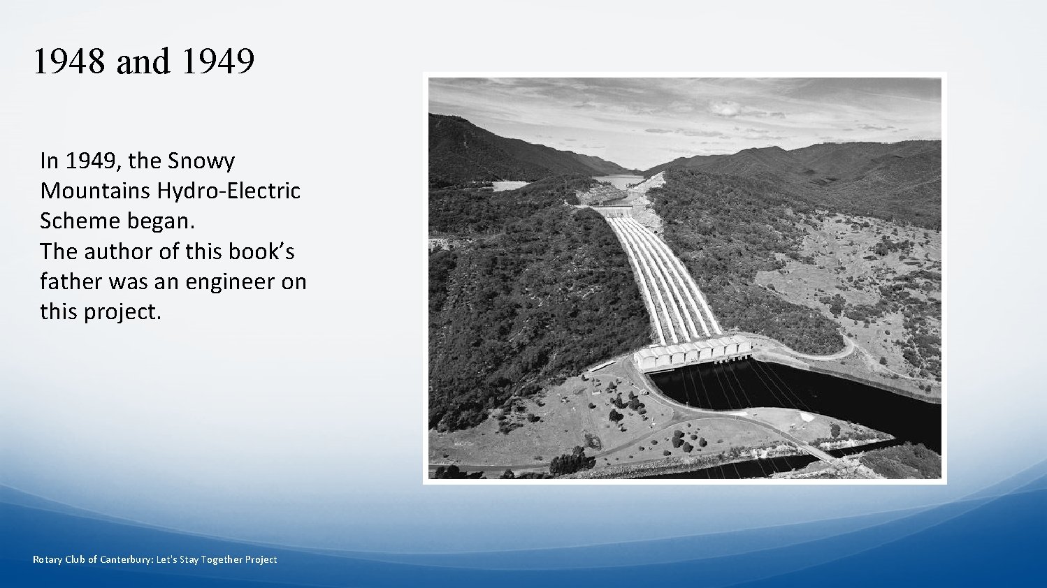 1948 and 1949 In 1949, the Snowy Mountains Hydro-Electric Scheme began. The author of