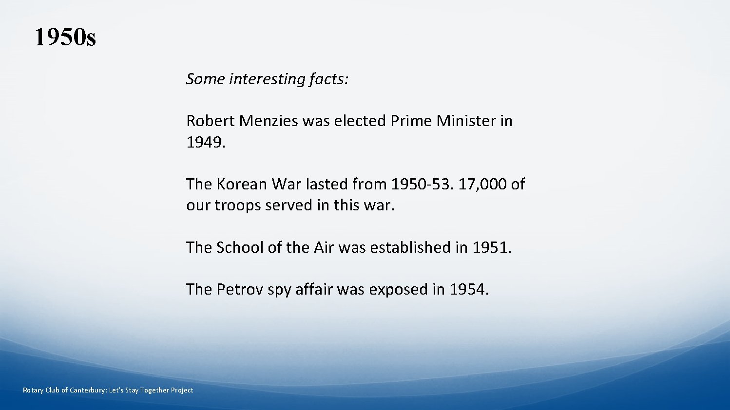 1950 s Some interesting facts: Robert Menzies was elected Prime Minister in 1949. The
