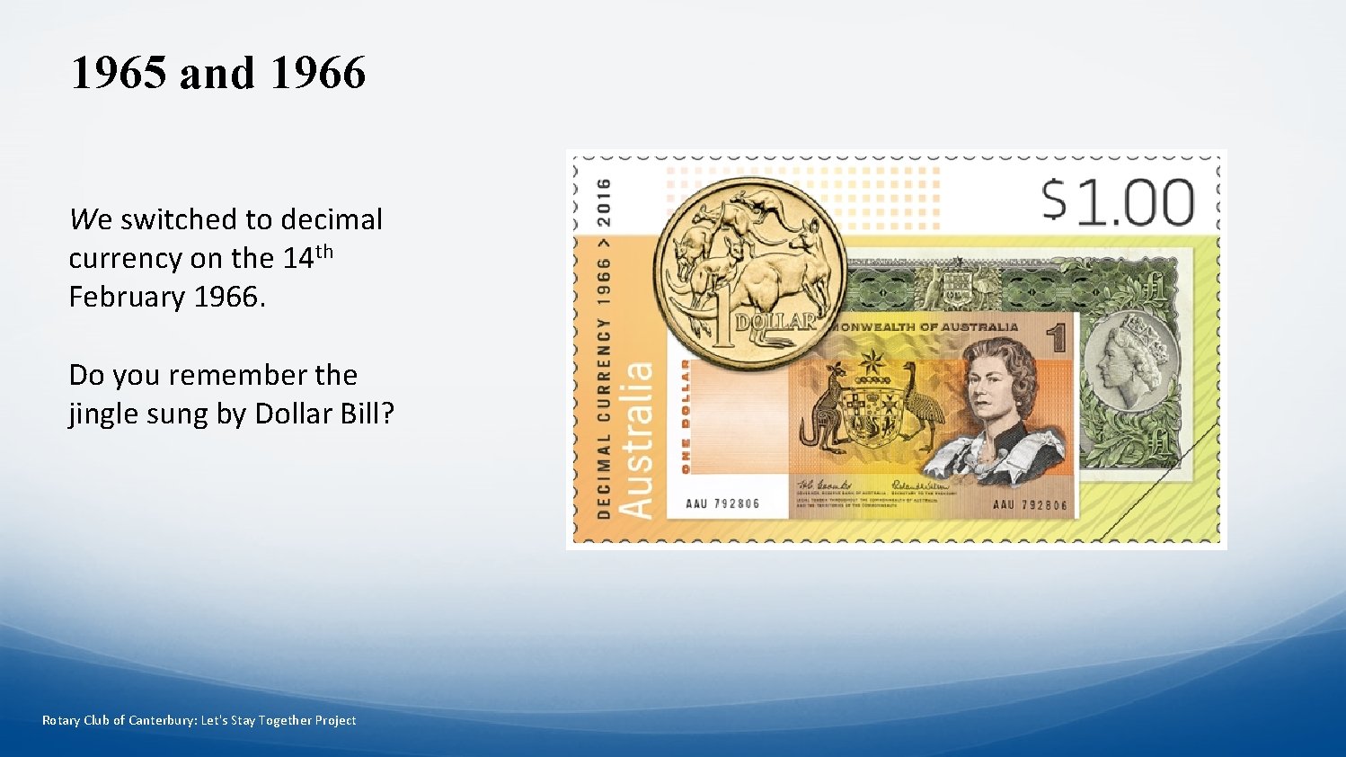 1965 and 1966 We switched to decimal currency on the 14 th February 1966.