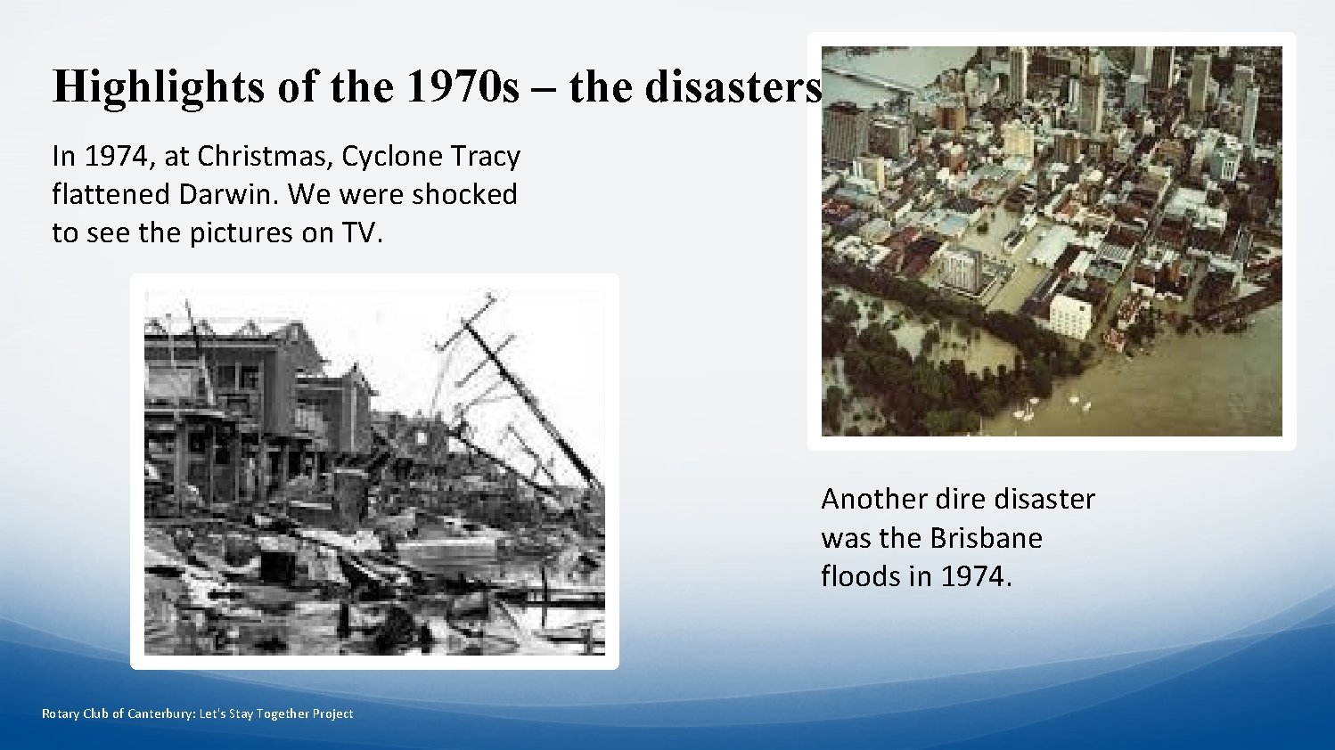 Highlights of the 1970 s – the disasters In 1974, at Christmas, Cyclone Tracy