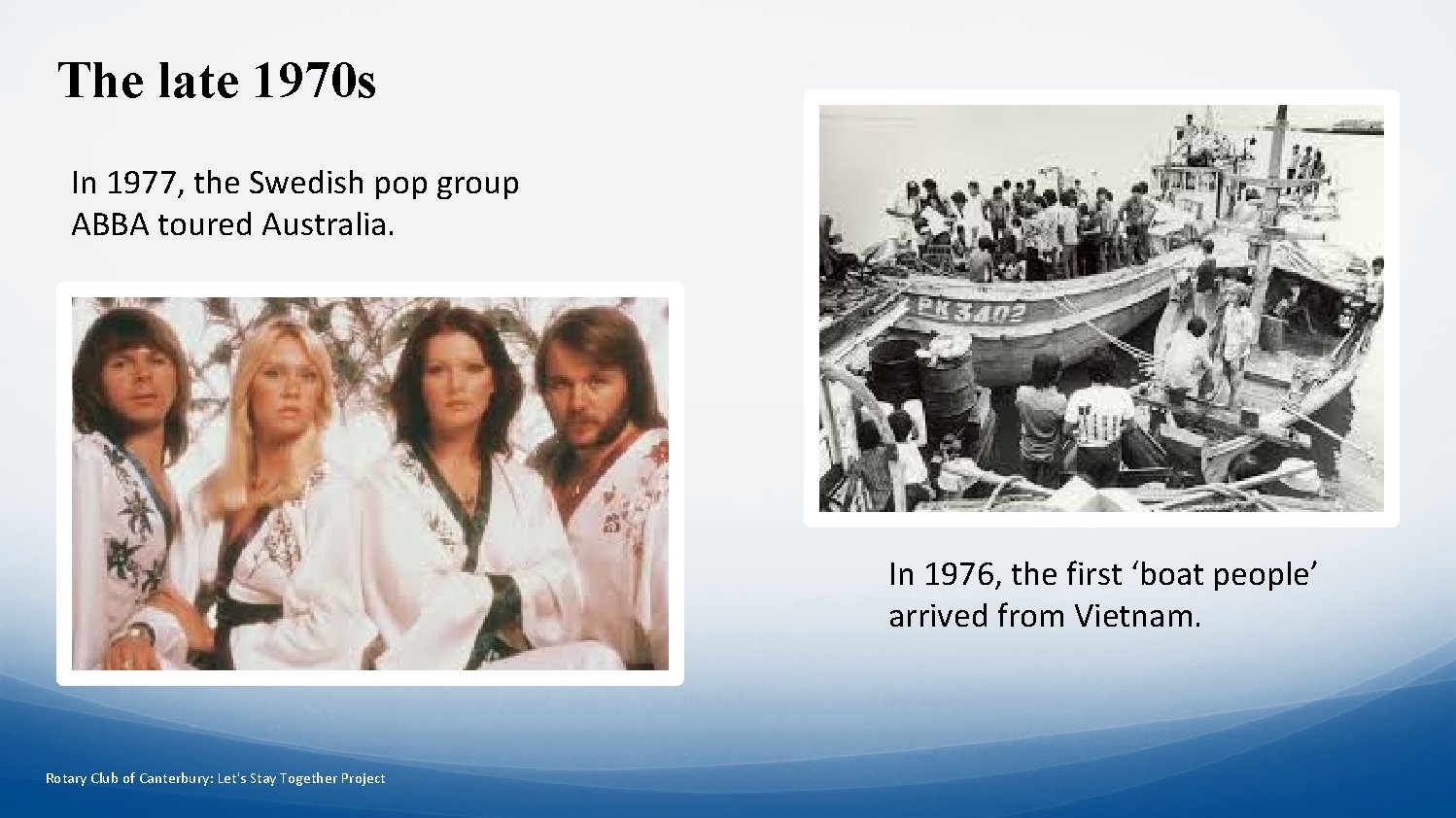 The late 1970 s In 1977, the Swedish pop group ABBA toured Australia. In