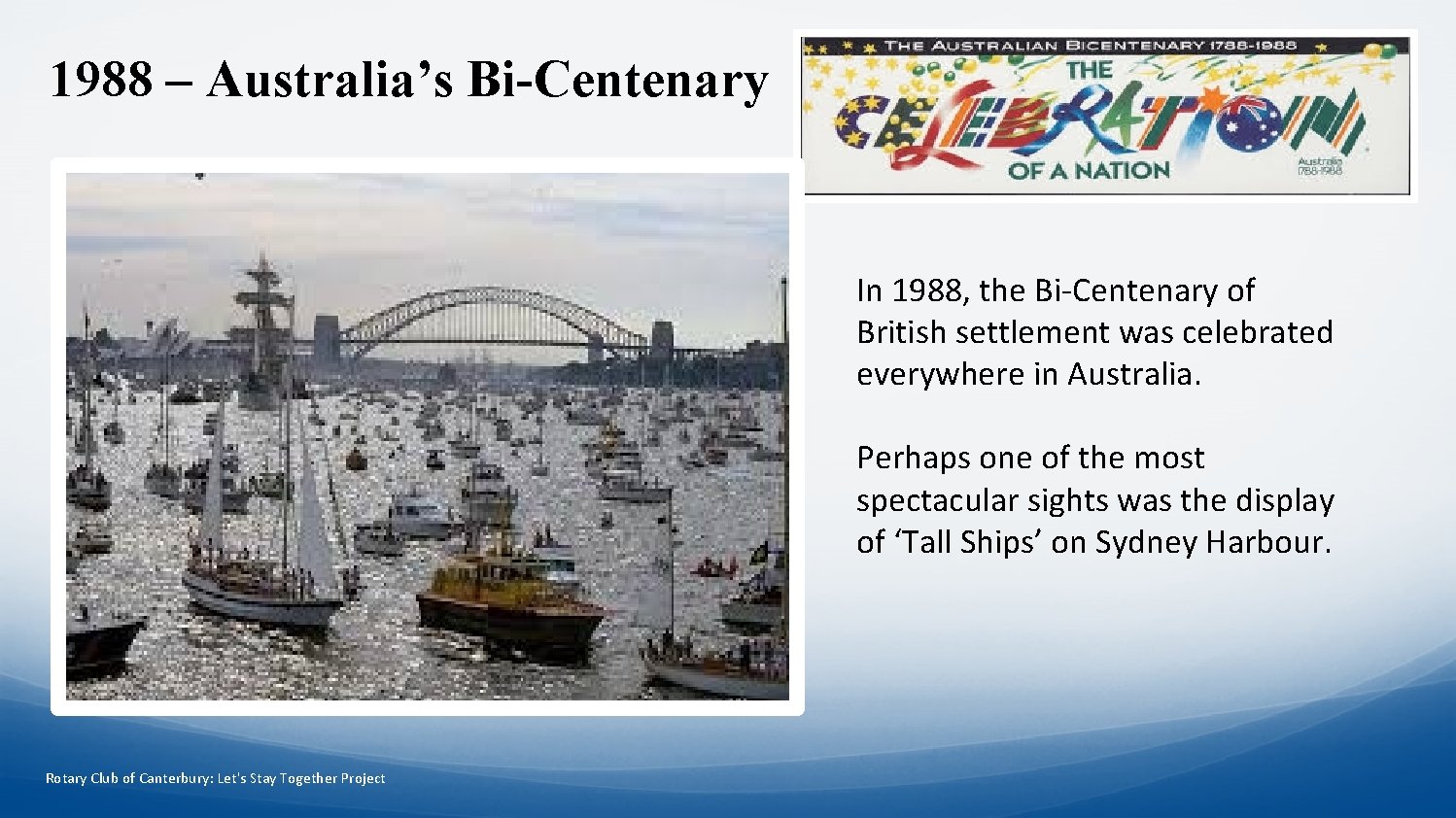 1988 – Australia’s Bi-Centenary In 1988, the Bi-Centenary of British settlement was celebrated everywhere