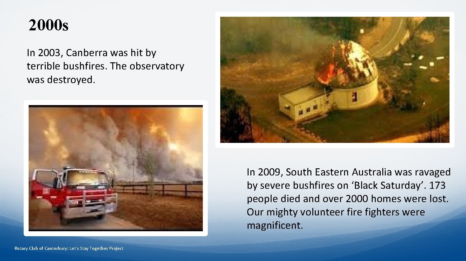 2000 s In 2003, Canberra was hit by terrible bushfires. The observatory was destroyed.