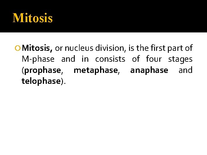 Mitosis Mitosis, or nucleus division, is the first part of M-phase and in consists
