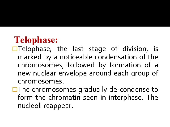 Telophase: �Telophase, the last stage of division, is marked by a noticeable condensation of