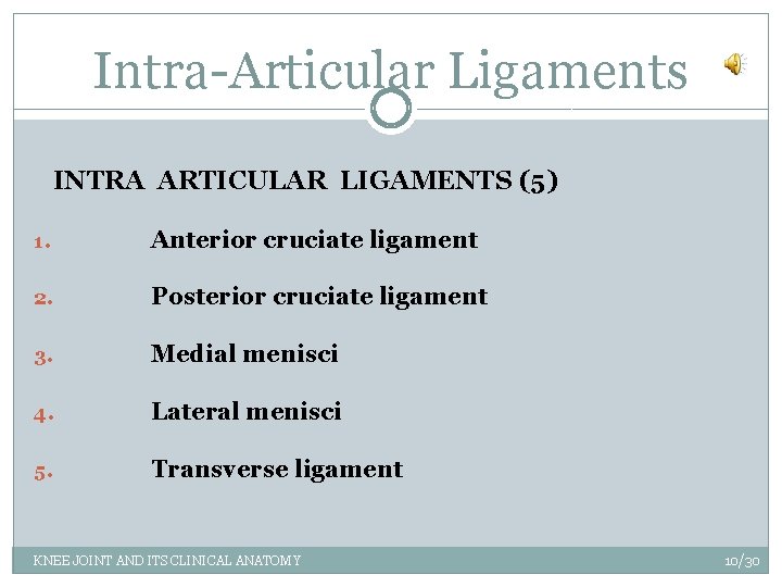 Intra-Articular Ligaments INTRA ARTICULAR LIGAMENTS (5) 1. Anterior cruciate ligament 2. Posterior cruciate ligament