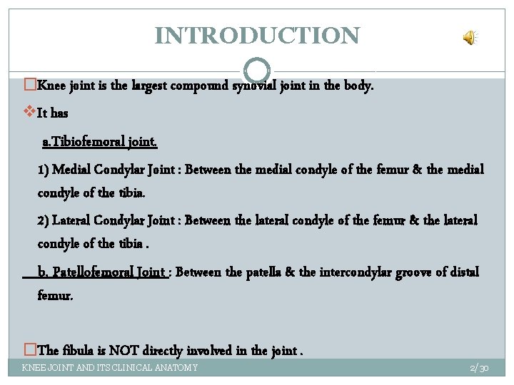 INTRODUCTION �Knee joint is the largest compound synovial joint in the body. v It