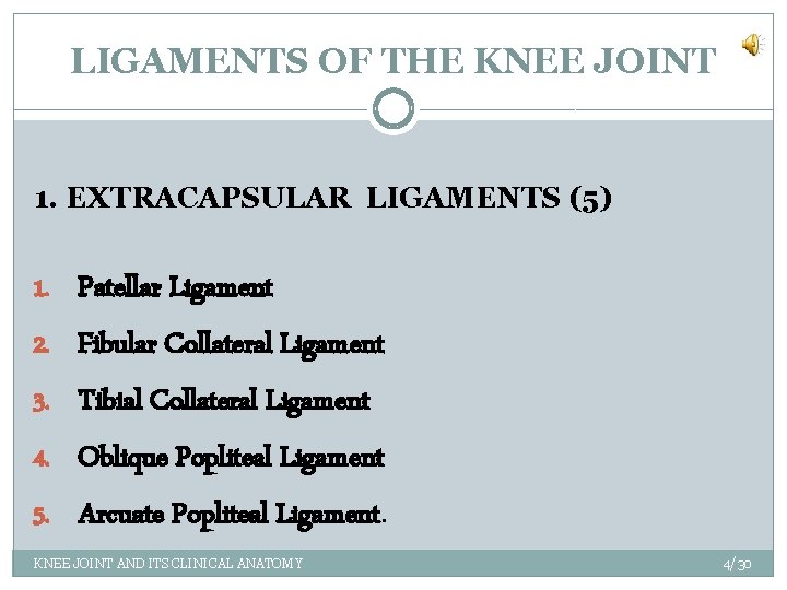 LIGAMENTS OF THE KNEE JOINT 1. EXTRACAPSULAR LIGAMENTS (5) 1. Patellar Ligament 2. Fibular
