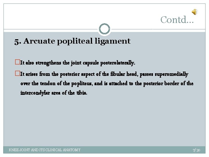 Contd… 5. Arcuate popliteal ligament �It also strengthens the joint capsule posterolaterally. �It arises
