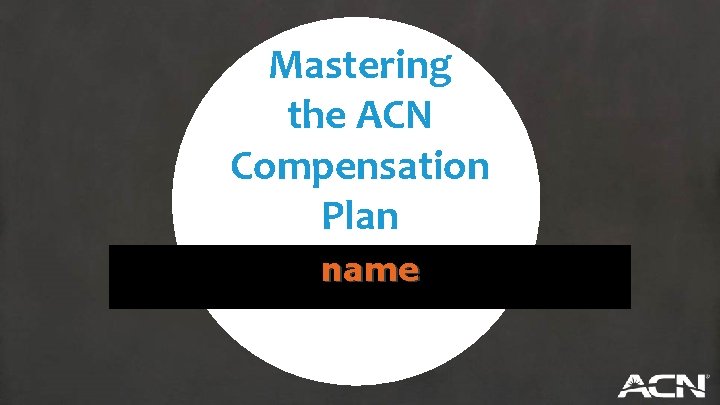 Mastering the ACN Compensation Plan name 