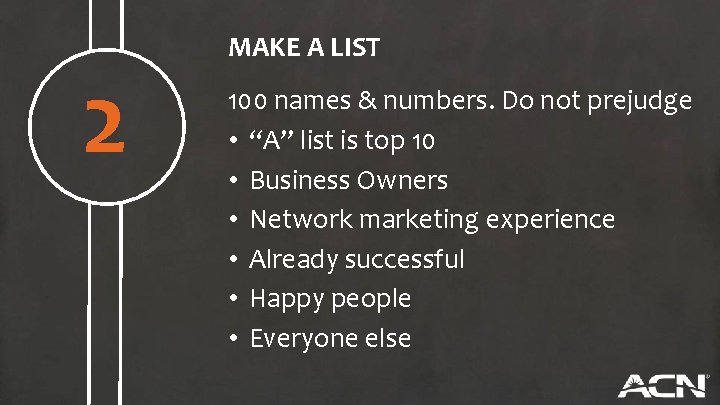 2 MAKE A LIST 100 names & numbers. Do not prejudge • “A” list